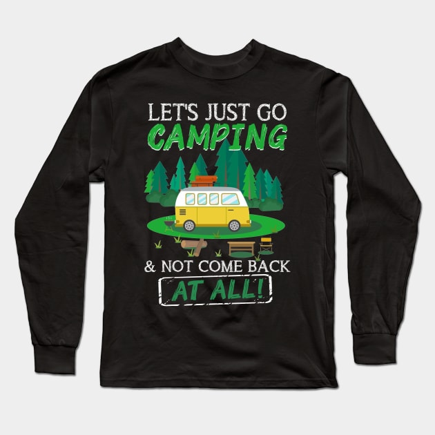 Let_s Just Go Camping And Not Come Back At All Long Sleeve T-Shirt by cruztdk5